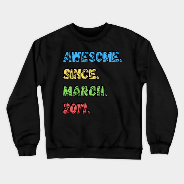 Awesome. Since. March. 2017.  Shirt Crewneck Sweatshirt by LBAM, LLC